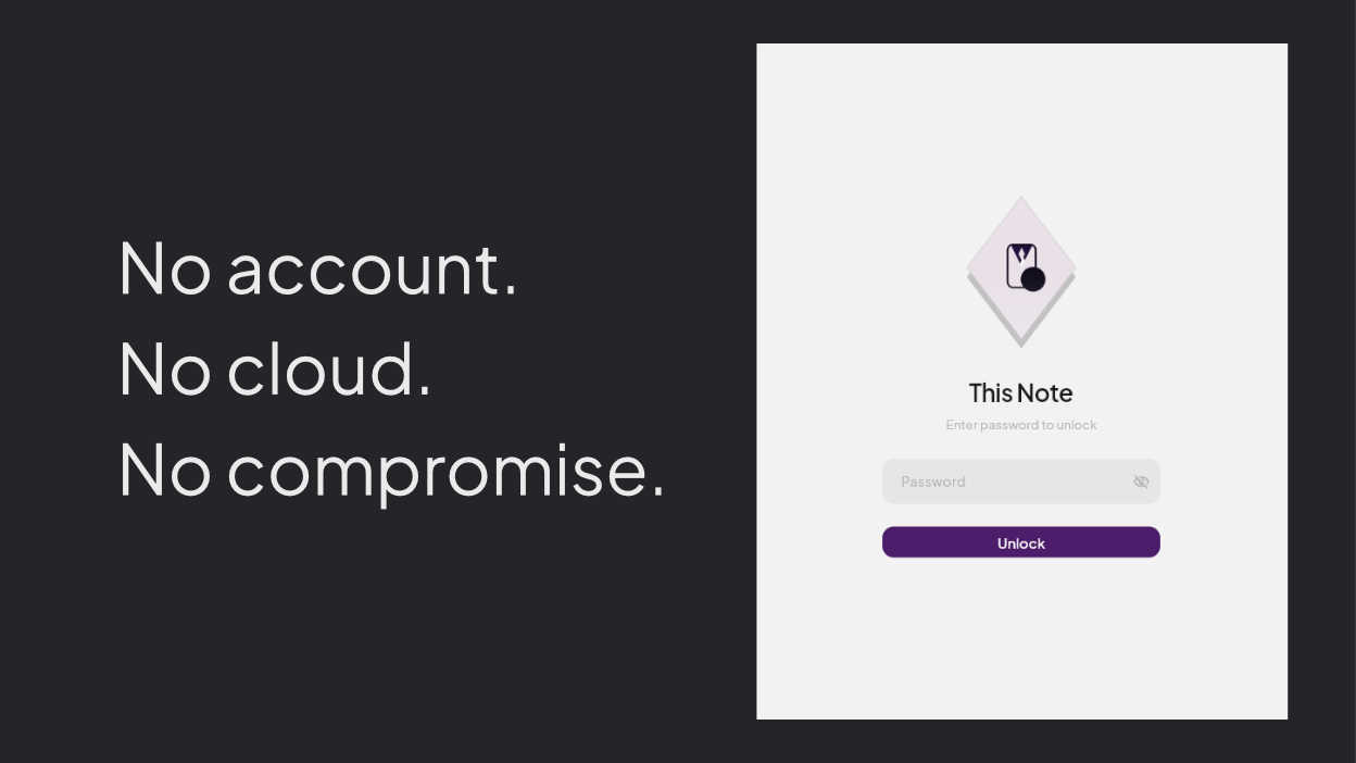 No account. No cloud. No compromise.
